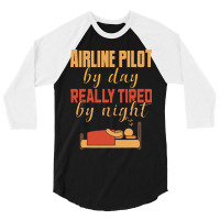 Airline Pilot By Day Really Tired By Night 3/4 Sleeve Shirt | Artistshot