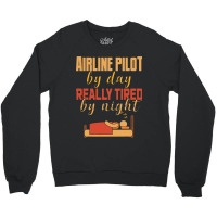 Airline Pilot By Day Really Tired By Night Crewneck Sweatshirt | Artistshot