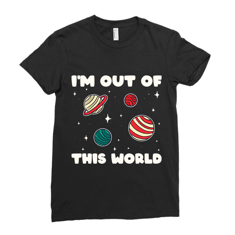 Amateur Astronomy Im Out Of This World Planet Sola Ladies Fitted T-Shirt by Enjoyby | Artistshot