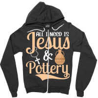 All I Need Is Jesus Pottery Pot Maker Ceramics Art Zipper Hoodie | Artistshot