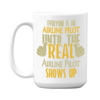 Airline Pilot Until The Real One Shows Up 15 Oz Coffee Mug | Artistshot