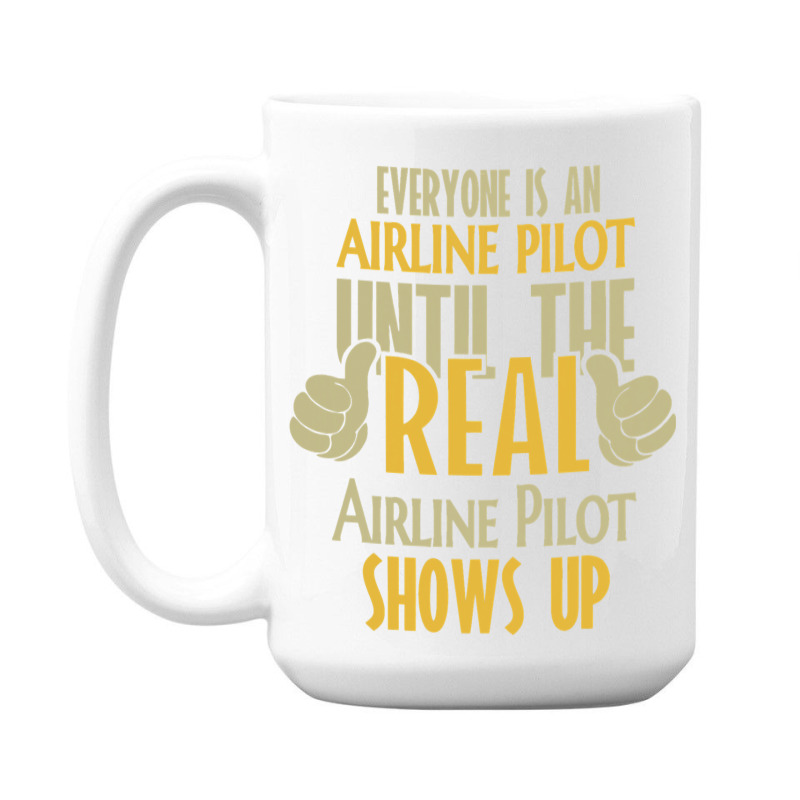 Airline Pilot Until The Real One Shows Up 15 Oz Coffee Mug | Artistshot