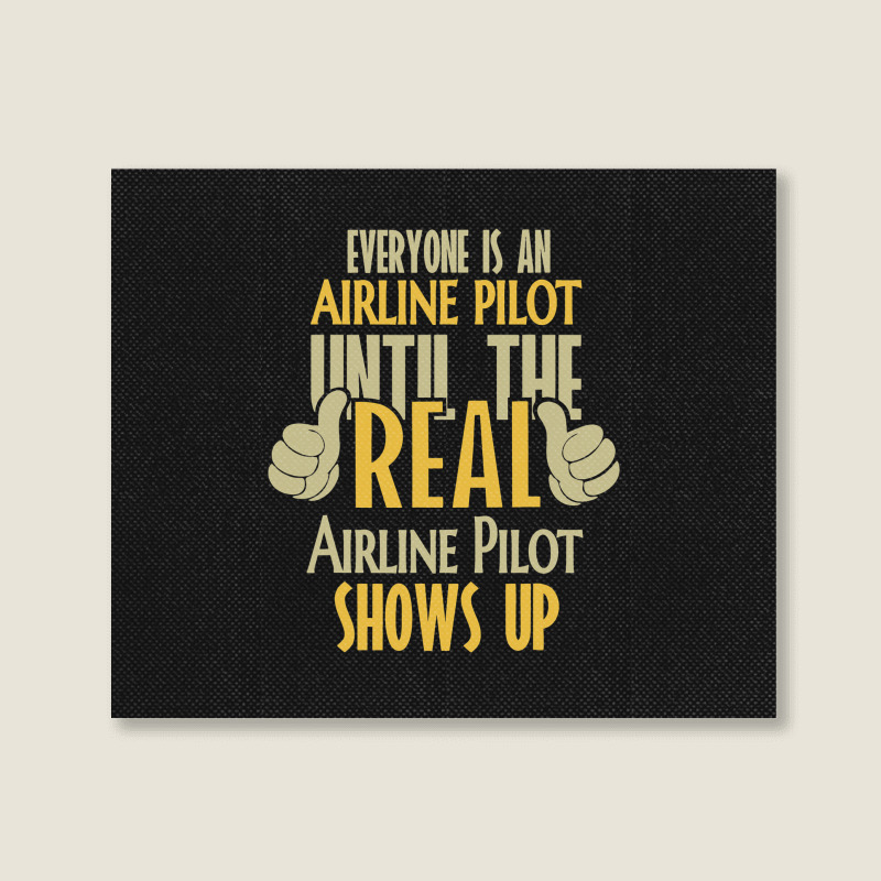 Airline Pilot Until The Real One Shows Up Landscape Canvas Print | Artistshot