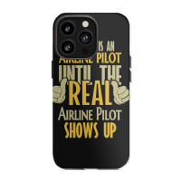 Airline Pilot Until The Real One Shows Up Iphone 13 Pro Case | Artistshot