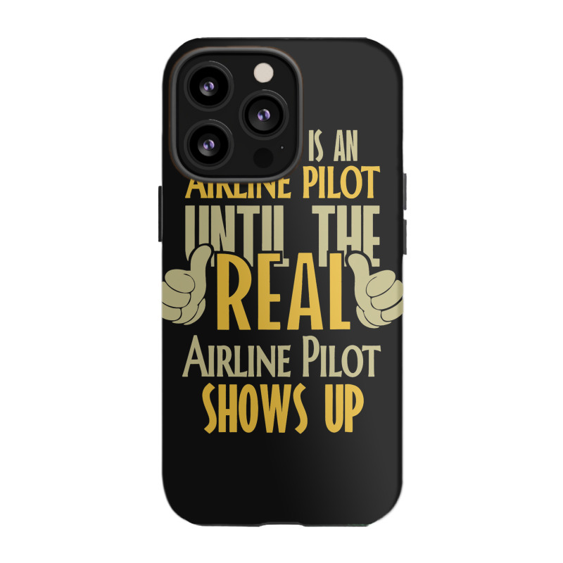 Airline Pilot Until The Real One Shows Up Iphone 13 Pro Case | Artistshot