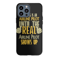 Airline Pilot Until The Real One Shows Up Iphone 13 Pro Max Case | Artistshot