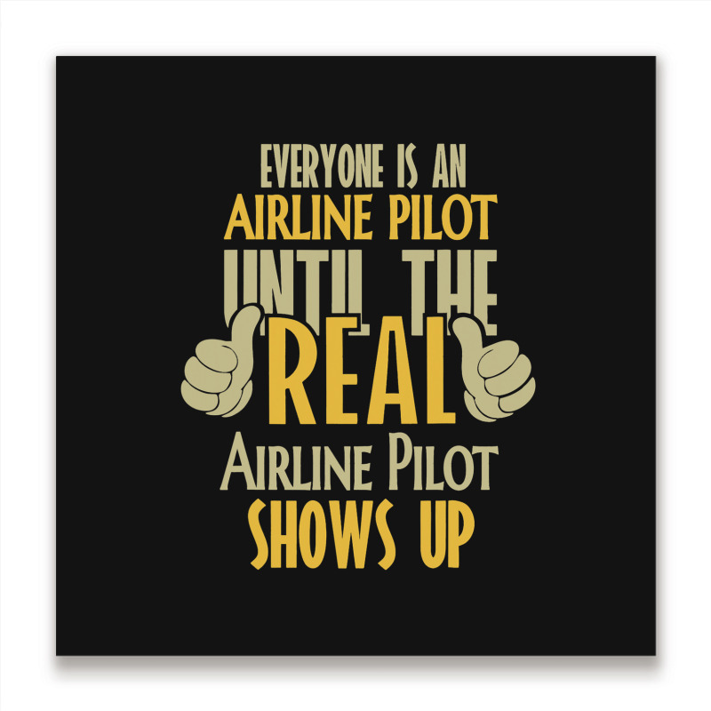 Airline Pilot Until The Real One Shows Up Metal Print Square | Artistshot