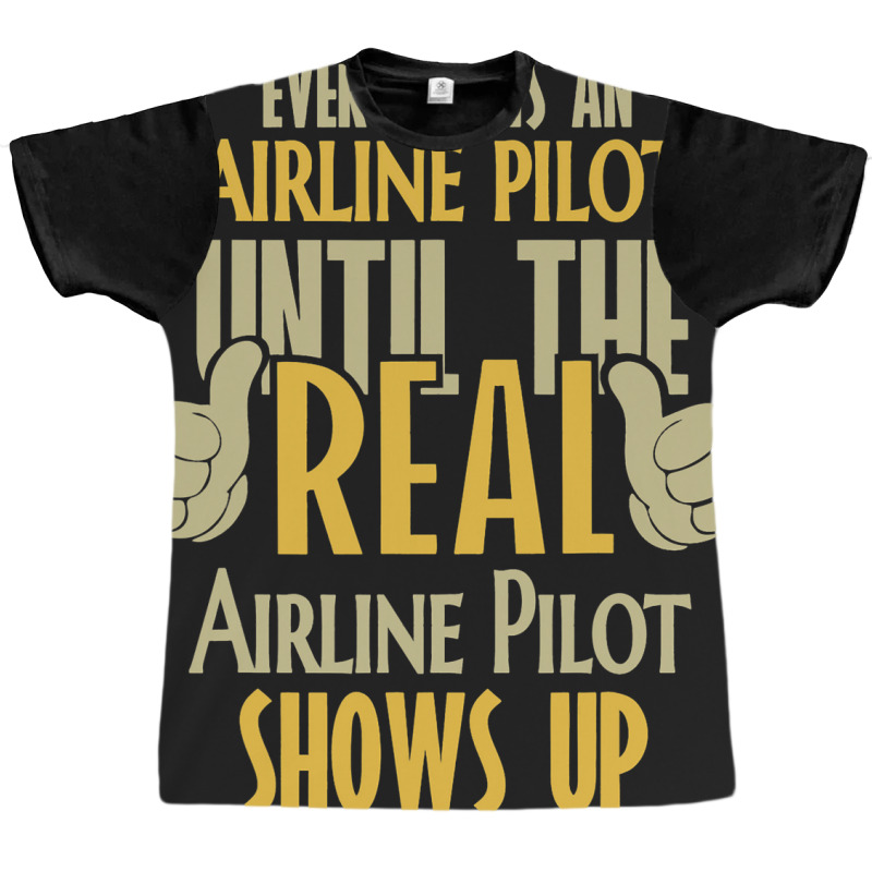 Airline Pilot Until The Real One Shows Up Graphic T-shirt | Artistshot