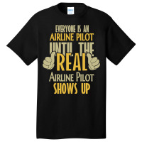 Airline Pilot Until The Real One Shows Up Basic T-shirt | Artistshot