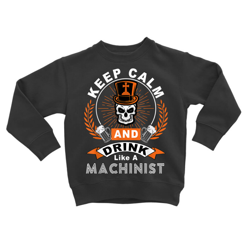 Halloween Keep Calm And Drink Like A Machinist Shirt T Shirt Toddler Sweatshirt | Artistshot