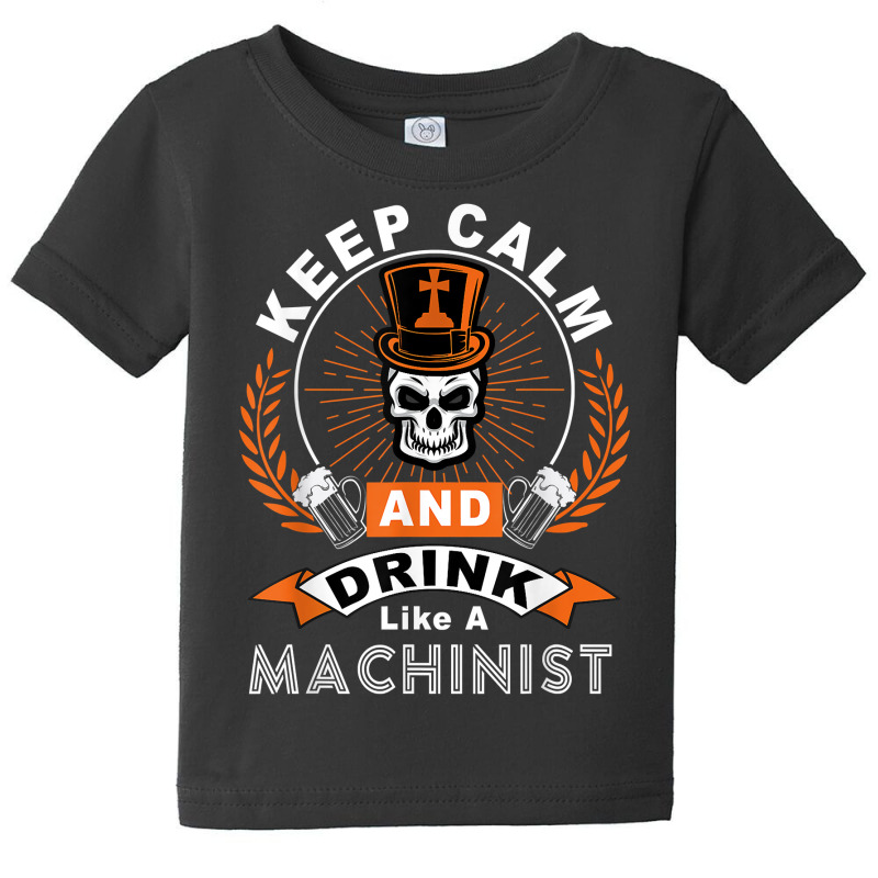 Halloween Keep Calm And Drink Like A Machinist Shirt T Shirt Baby Tee | Artistshot