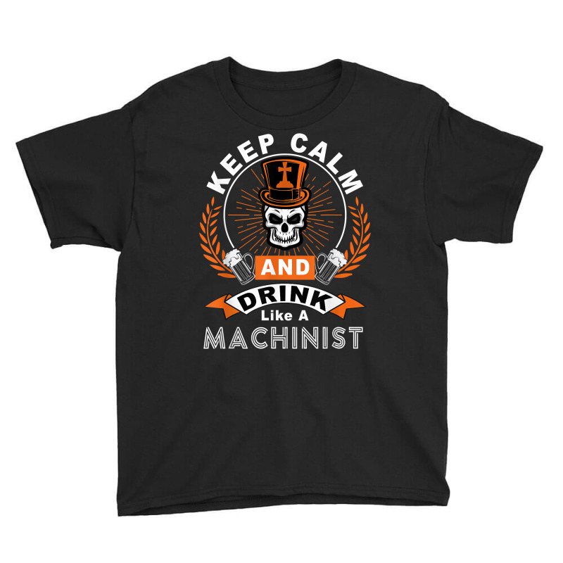 Halloween Keep Calm And Drink Like A Machinist Shirt T Shirt Youth Tee | Artistshot