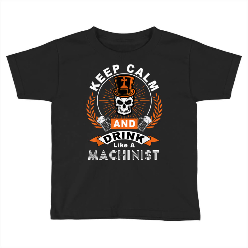 Halloween Keep Calm And Drink Like A Machinist Shirt T Shirt Toddler T-shirt | Artistshot