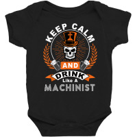 Halloween Keep Calm And Drink Like A Machinist Shirt T Shirt Baby Bodysuit | Artistshot