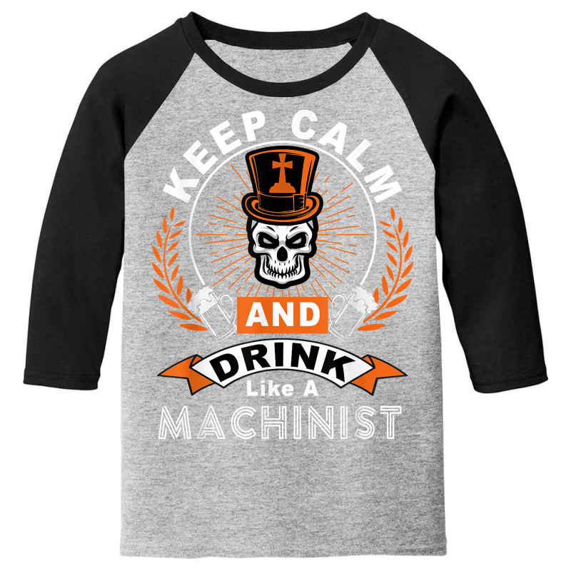 Halloween Keep Calm And Drink Like A Machinist Shirt T Shirt Youth 3/4 Sleeve | Artistshot