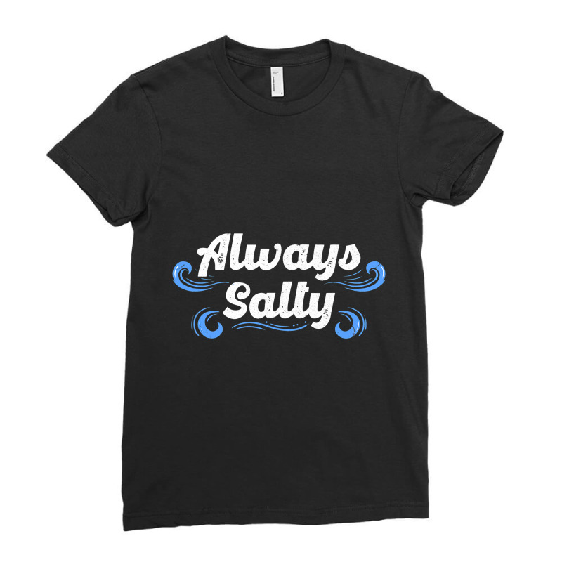 Always Salty Sailor Sailor Salt Shaker Resentful S Ladies Fitted T-Shirt by Vibrantora | Artistshot