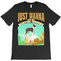 Boston Terrier T  Shirt Dog Owner, Just Wanna Pet My Boston Terrier & T-shirt | Artistshot