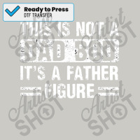 Father Figure Fathers Day  Shirt This Is Not A Dad Bod Its A Father Fi Dtf Transfer | Artistshot