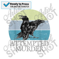 Attempted Murder Crows  Ravens Funny Crow  Birds Sublimation Transfer | Artistshot