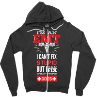 I Am An Emt I Cant Fix Stupid But I Can Fix What Stupid Does Pullover Zipper Hoodie | Artistshot