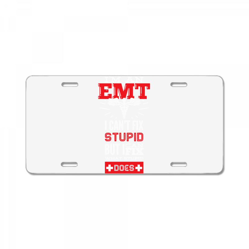 I Am An Emt I Cant Fix Stupid But I Can Fix What Stupid Does Pullover License Plate | Artistshot