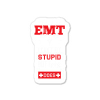 I Am An Emt I Cant Fix Stupid But I Can Fix What Stupid Does Pullover Sticker | Artistshot