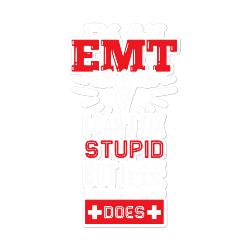 I Am An Emt I Cant Fix Stupid But I Can Fix What Stupid Does Pullover Sticker | Artistshot