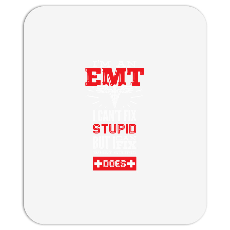 I Am An Emt I Cant Fix Stupid But I Can Fix What Stupid Does Pullover Mousepad | Artistshot