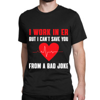 Funny Er Nurse Bad Joke Costume Rn Nursing Emergen Classic T-shirt | Artistshot