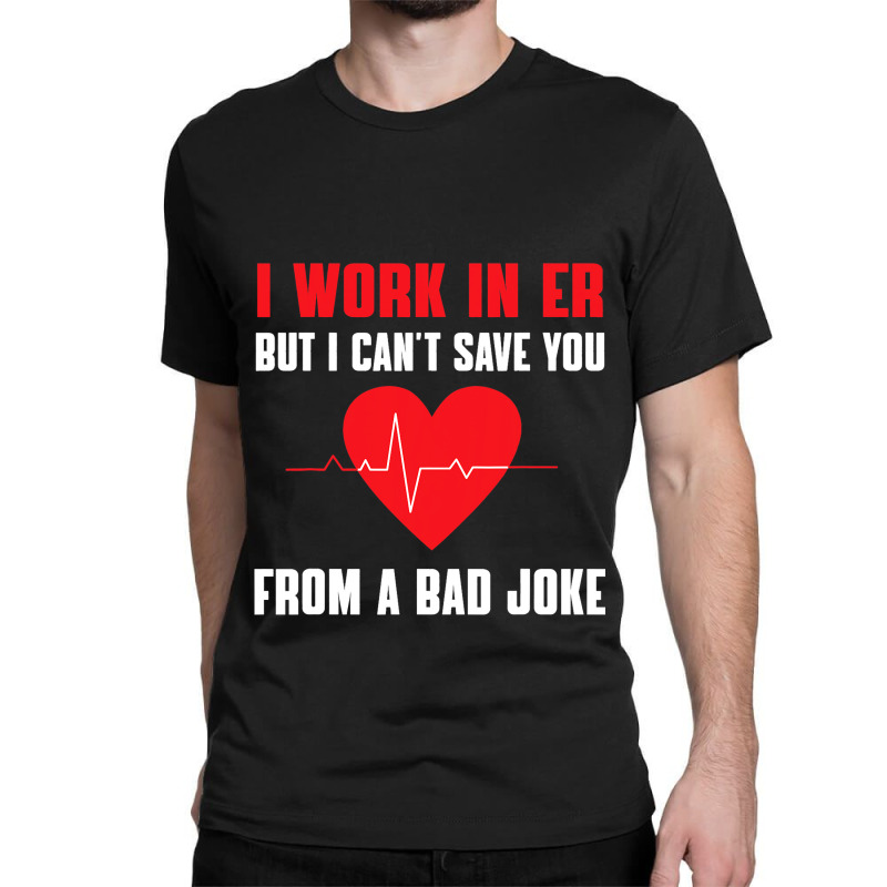 Funny Er Nurse Bad Joke Costume Rn Nursing Emergen Classic T-shirt by BelleAldrich | Artistshot