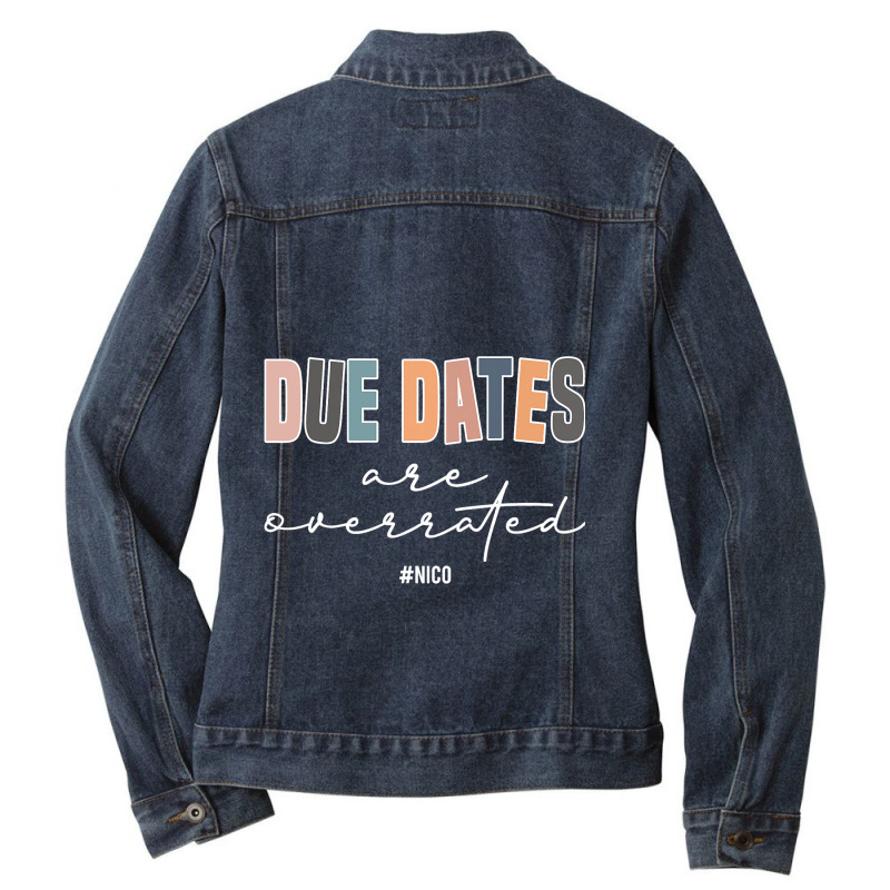 Due Dates Are Overrated Cute Neonatal Nicu Nurse S Ladies Denim Jacket by FriedaBarcia | Artistshot