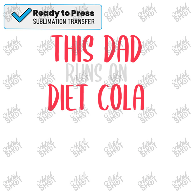 This Dad Runs On Diet Cola Soda Lover Gift Sublimation Transfer | Artistshot