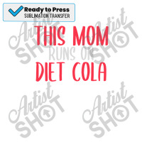 This Mom Runs On Diet Cola Soda Lover Gift Sublimation Transfer | Artistshot