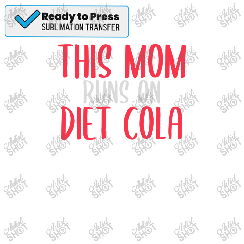 This Mom Runs On Diet Cola Soda Lover Gift 1 Sublimation Transfer | Artistshot