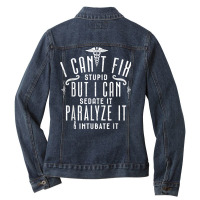 I Can’t Fix Stupid But I Can Sedate Paralyze And Intubate It T Shirt Ladies Denim Jacket | Artistshot