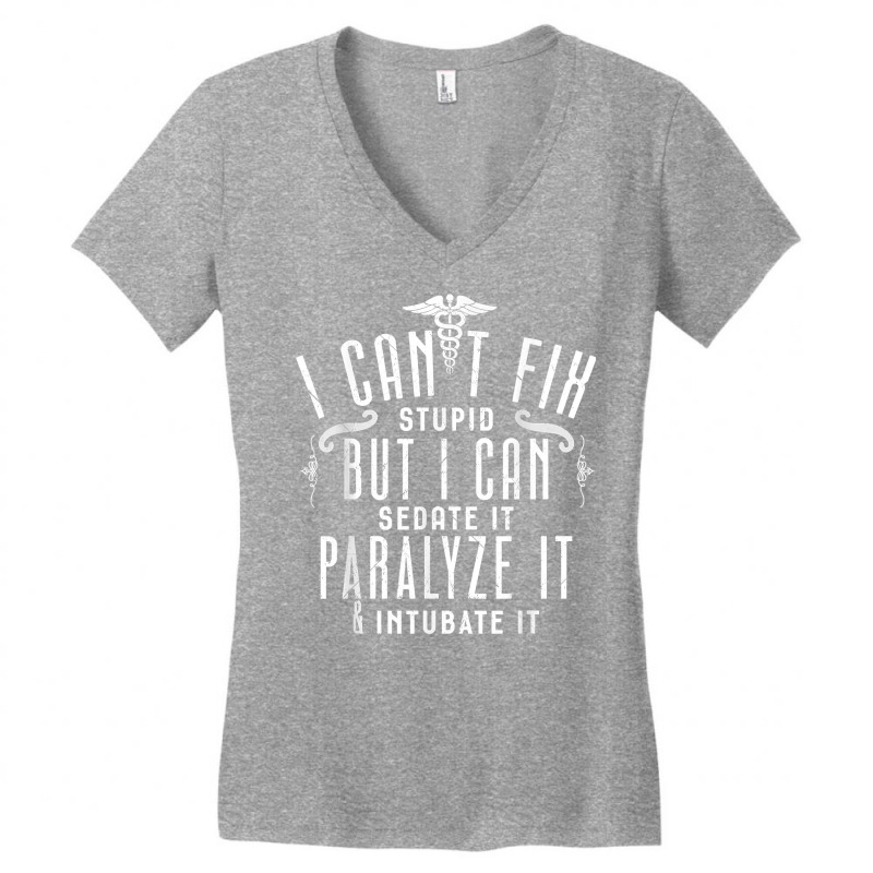 I Can’t Fix Stupid But I Can Sedate Paralyze And Intubate It T Shirt Women's V-Neck T-Shirt by men.adam | Artistshot