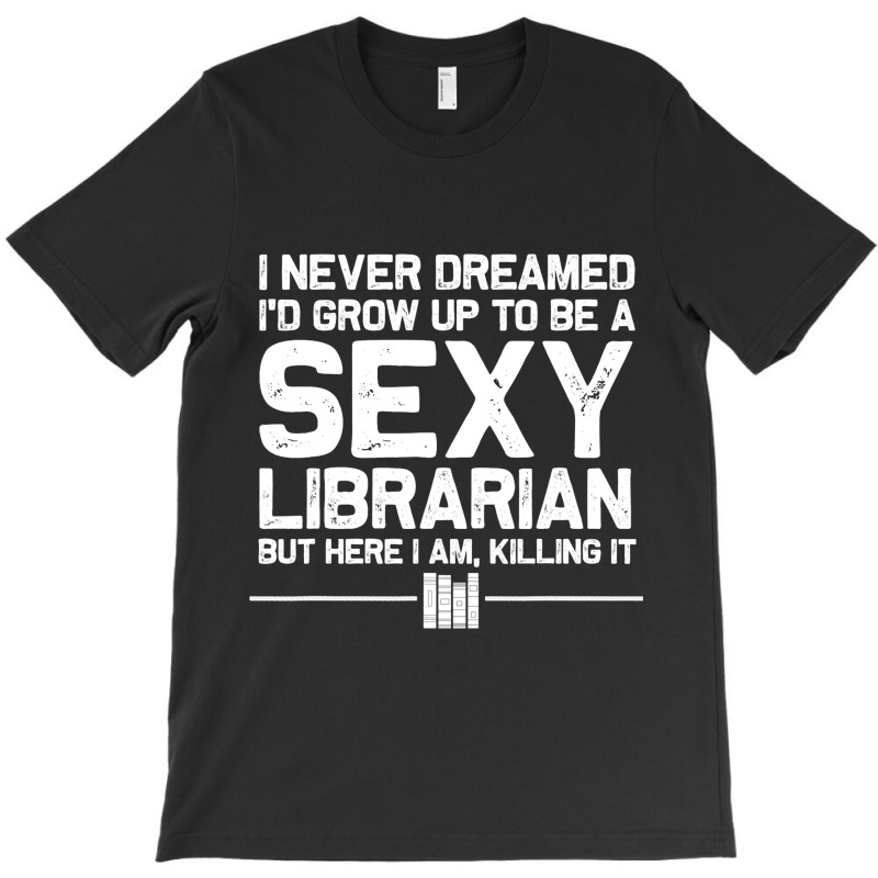 Funny Librarian Design For Men Women Sexy Libraria T-shirt | Artistshot