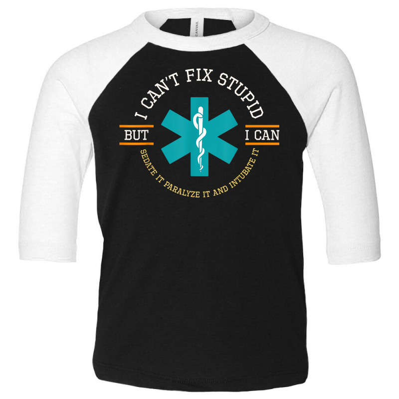 I Cant Fix Stupid I Can Sedate It Paralyze It T Shirt Toddler 3/4 Sleeve Tee by men.adam | Artistshot