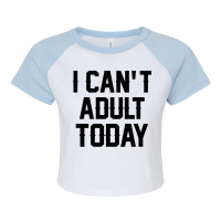 I Can't Adult Today Raglan Crop Top | Artistshot