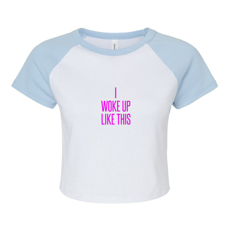 I Woke Up Like This Raglan Crop Top by PUR | Artistshot