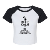 Keep Calm And Be Supercalifragilisticexpialidocious Raglan Crop Top | Artistshot