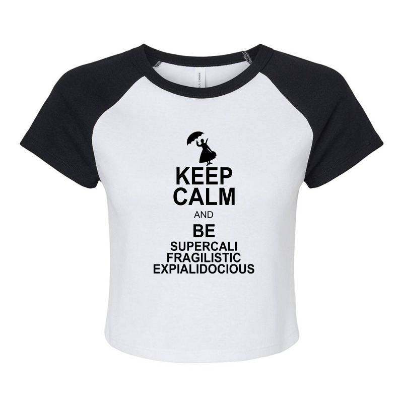 Keep Calm And Be Supercalifragilisticexpialidocious Raglan Crop Top by nurmasit1 | Artistshot