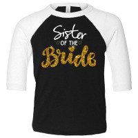 Sister Of The Bride Cute Golden Glitter Imitation Bridal Party Sister' Toddler 3/4 Sleeve Tee | Artistshot