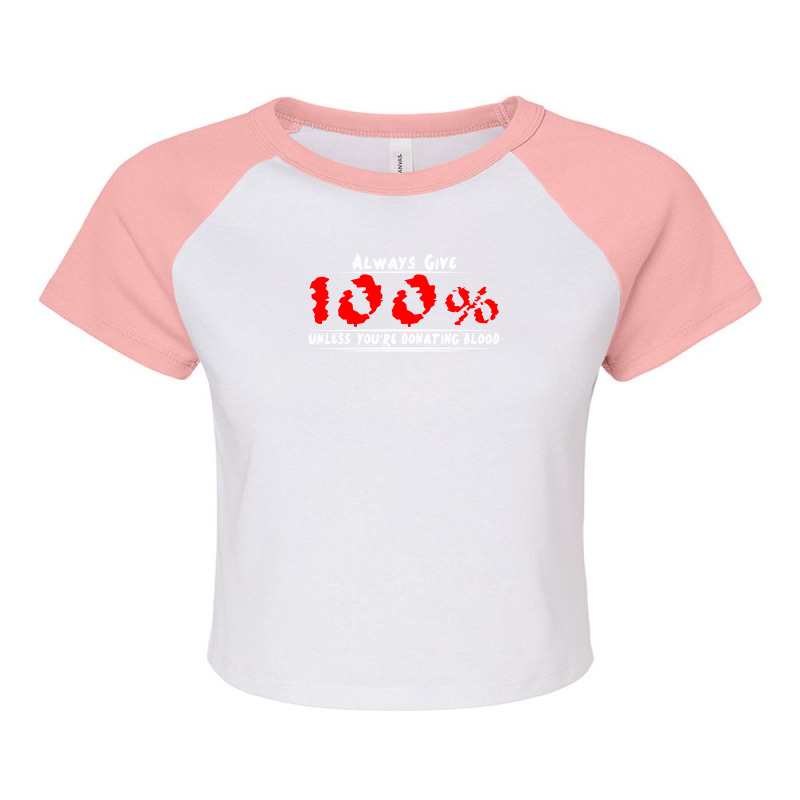 Always Give 100% Unless You're Donating Blood Raglan Crop Top by warief77 | Artistshot