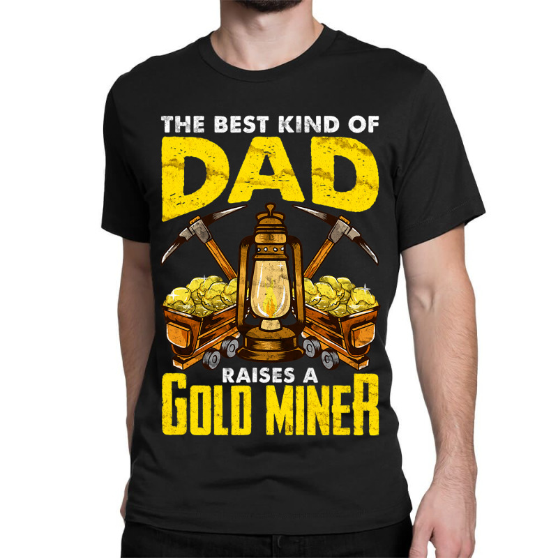 Dad Of A Gold Miner Classic T-shirt by GrayceMeekin | Artistshot