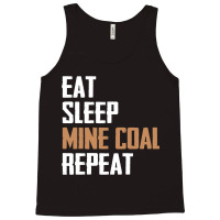 Eat Sleep Mine Coal Repeat Pitman Miner Undergroun Tank Top | Artistshot