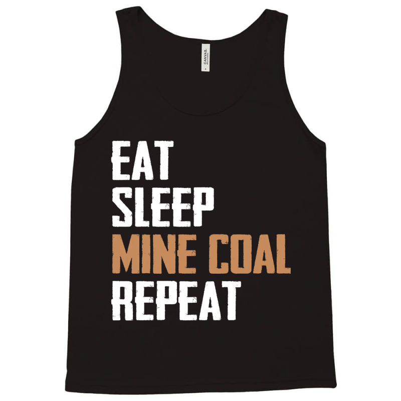 Eat Sleep Mine Coal Repeat Pitman Miner Undergroun Tank Top by StevieDerry | Artistshot