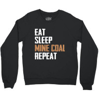 Eat Sleep Mine Coal Repeat Pitman Miner Undergroun Crewneck Sweatshirt | Artistshot