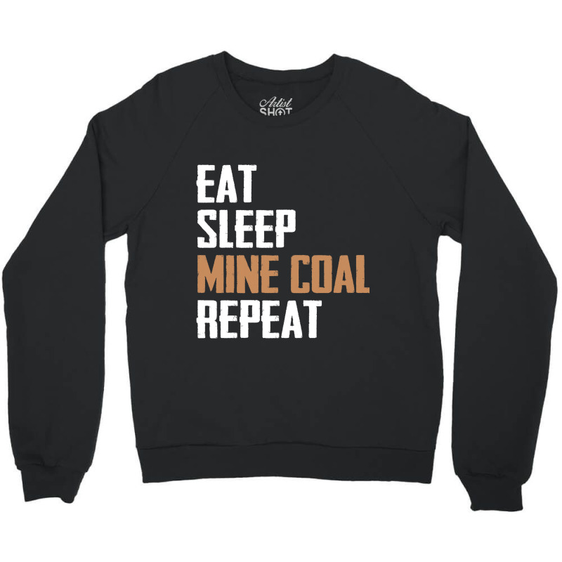 Eat Sleep Mine Coal Repeat Pitman Miner Undergroun Crewneck Sweatshirt by StevieDerry | Artistshot