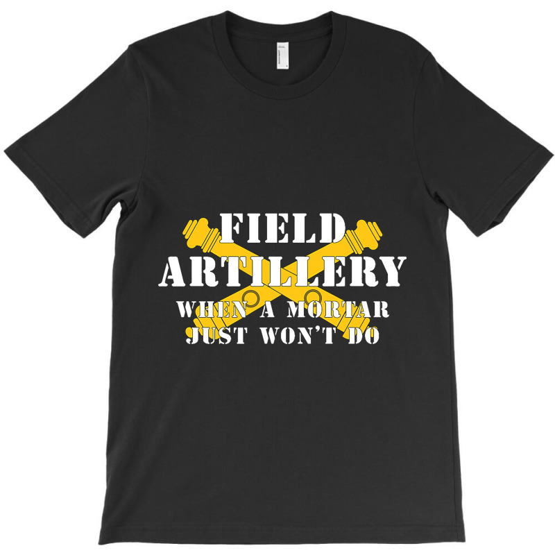 Field Artillery Mortar Wont Do United States Army  T-shirt | Artistshot